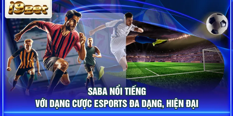 SABA nổi tiếng với dạng cược Esports đa dạng, hiện đại