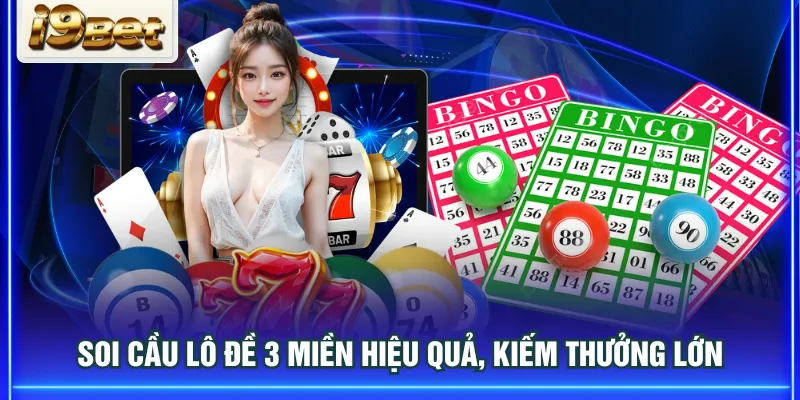 Soi cầu lô đề 3 miền hiệu quả, kiếm thưởng lớn
