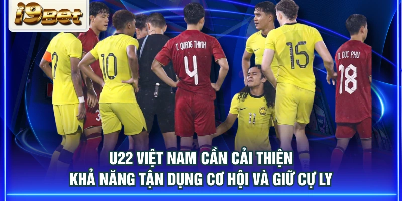 U22 Việt Nam cần cải thiện khả năng tận dụng cơ hội và giữ cự ly